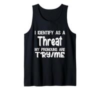 I Identify As A Threat, My Pronouns are Try/Me Funny Tank Top