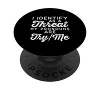 I Identify as a Threat My Pronouns Are Try/Me PopSockets Adhesive PopGrip