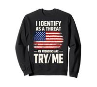 I Identify As A Threat, My Pronouns are Try/Me | USA Flag Sweatshirt