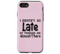 I Identify As Late My Pronouns Are Almost There Case for iPhone SE (2020) / 7/8