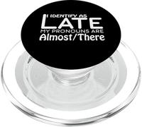 I Identify As Late My Pronouns Are Almost There Funny Humor PopSockets PopGrip for MagSafe