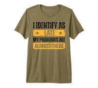 I Identify As Late My Pronouns are Almost There Funny Tardy Premium T-Shirt