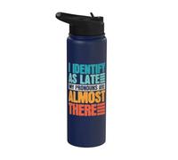 I Identify As Late - My Pronouns are - Almost - There Stainless Steel Insulated Water Bottle