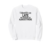 I Identify As Late My Pronouns Are Almost There Sweatshirt