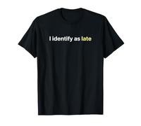 I Identify As Late Sarcastic Punctuality Humor T-Shirt