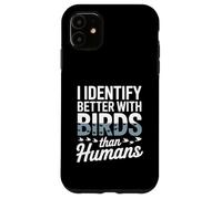 I Identify Better With Birds Than Humans Birdwatcher Case for iPhone 11