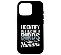 I Identify Better With Birds Than Humans Birdwatcher Case for iPhone 16 Pro