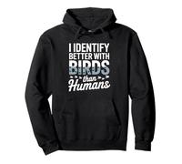 I Identify Better With Birds Than Humans Birdwatcher Pullover Hoodie