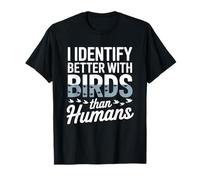 I Identify Better with Birds Than Humans Birdwatcher T-Shirt