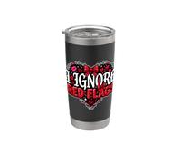 I Ignore Red Flags Chaotic Relationship Dating Stainless Steel Insulated Tumbler