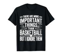 I Ignore Things More Important Than Basketball - T-Shirt