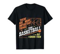 I Ignore Things More Important Than Basketball - T-Shirt