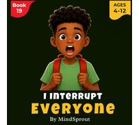 I Interrupt Everyone: An Illustrated Story to Help Kids Learn Listening, Patience, and Respectful Communication