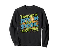 I invested in bitcoin before 100k, HODL bitcoin crypto Sweatshirt