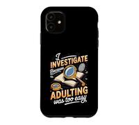 I Investigate Because Adulting Was Too Easy Detective Case for iPhone 11