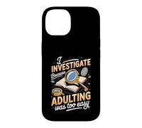 I Investigate Because Adulting Was Too Easy Detective Case for iPhone 14