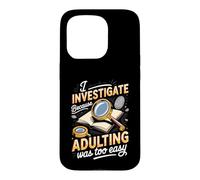 I Investigate Because Adulting Was Too Easy Detective Case for iPhone 15 Pro