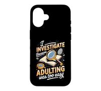 I Investigate Because Adulting Was Too Easy Detective Case for iPhone 16
