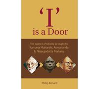 'I' is a Door : The essence of Advaita as taught by Ramana Maharshi, Atmananda & Nisargadatta Maharaj