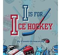 I is for Ice Hockey: A Fun Way to Learn ABCs for Any Budding Hockey Player (S is for Sport)