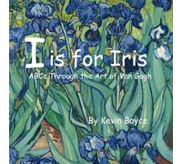 I is for Iris: ABCs Through the Art of Van Gogh