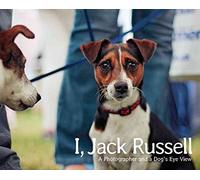 I, Jack Russell: A Photographer and a Dog's Eye View