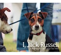 I, Jack Russell: A Photographer and a Dog's Eye View