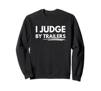 I Judge by Trailers Sweatshirt