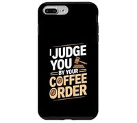 I Judge You By Your Coffee Order Funny Barista Case for iPhone 7 Plus/8 Plus