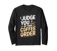 I Judge You by Your Coffee Order Funny Barista Long Sleeve T-Shirt