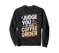 I Judge You By Your Coffee Order Funny Barista Sweatshirt