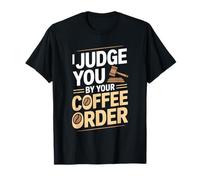 I Judge You by Your Coffee Order Funny Barista T-Shirt