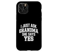 I Just Ask Grandma She Says Yes - Case for iPhone 11 Pro