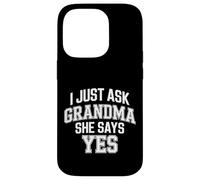 I Just Ask Grandma She Says Yes - Case for iPhone 14 Pro
