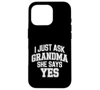 I Just Ask Grandma She Says Yes - Case for iPhone 16 Pro