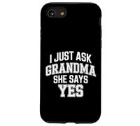 I Just Ask Grandma She Says Yes - Case for iPhone SE (2020) / 7/8