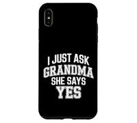 I Just Ask Grandma She Says Yes - Case for iPhone XS Max