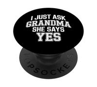 I Just Ask Grandma She Says Yes - PopSockets Adhesive PopGrip