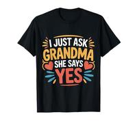 I Just Ask Grandma She Says Yes Spoiled Fav Grandkid |- T-Shirt