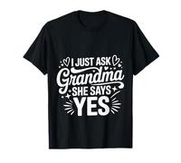 I Just Ask Grandma She Says Yes Spoiled Fav Grandkid - T-Shirt