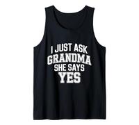 I Just Ask Grandma She Says Yes - Tank Top