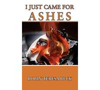 I Just Came For Ashes