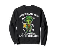 I Just Came for Cold Beer and Redheads Alien St Patricks Day Sweatshirt
