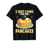 I Just Came for The Pancakes - Funny Pancake Lover Gifts T-Shirt