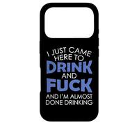 I Just Came Here To Drink And Fuck And I'm Almost Done Case for iPhone 17 Pro