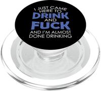 I Just Came Here To Drink And Fuck And I'm Almost Done PopSockets PopGrip for MagSafe