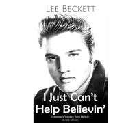 I Just Can't Help Believin'...: Conspiracy Theory - Elvis Presley - REVISED EDITION