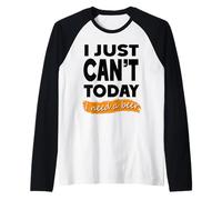 I Just Can't Today I Need A Beer Funny Relatable Adult Humor Raglan Baseball Tee