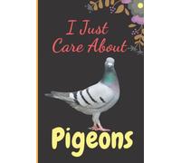 I Just Care About Pigeons: Funny Pigeons Notebook Journal, 120 Blank Pages, Journal, 6x9 Inches, Notepad for School, jotting down thoughts, and writing notes, Work and Journaling