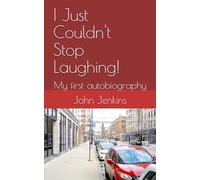 I Just Couldn't Stop Laughing!: My first autobiography (John Jenkins Autobiographies)